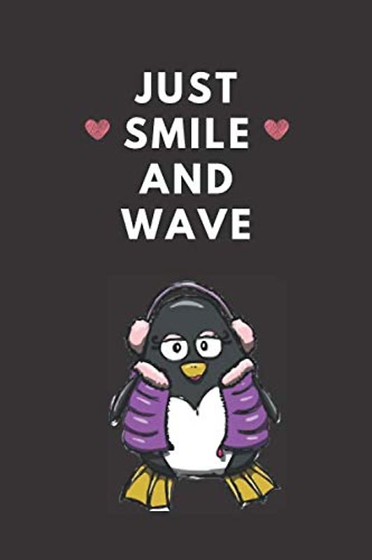 Just Smile And Wave: Blank Lined Journal | Penguin Notebook Notepad | You're My Penguin Journal | Idea For Penguin Lovers | Penguin Problems | Penguin ... Girl Who Loves Penguins | baby Penguin lover