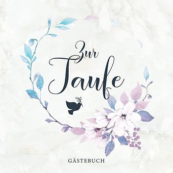 Zur Taufe Gästebuch: Tolles Blumendesign mit Taube・Passend für Jungen und Mädchen80 Seiten dezent dekoriert・Ideal für selbstgeschriebene Glückwünsche und eingeklebte Fotos