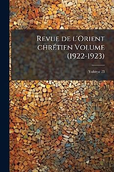 Revue de l'Orient chrÃ(c)tien Volume (1922-1923)