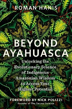 Beyond Ayahuasca