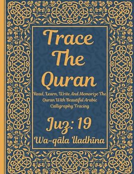 Trace the Quran: Juz 19: Wa-qāla ’lladhīna : Read, Learn, Write And Memorize The Quran With Beautiful Arabic Calligraphy Tracing: 8.5 × 11": For Young ... Adults & Reverts To Help With Memorization