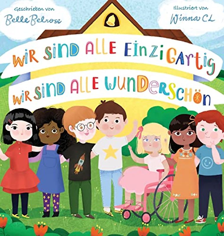 Wir sind alle einzigartig - Wir sind alle wunderschön: Inspirierendes Kinderbuch über die Freundschaft, Gefühle und Diversität Eine Mutmachgeschichte