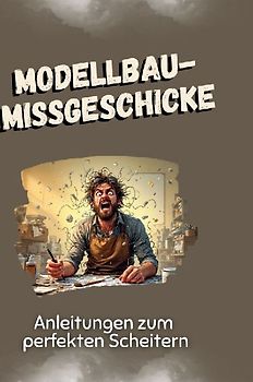 Modellbau-Missgeschicke