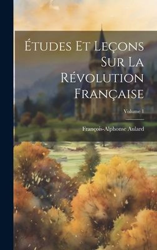 Études Et Leçons Sur La Révolution Française; Volume 1