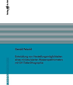 Entwicklung von Herstellungsmöglichkeiten eines miniaturisierten Massenspektrometers mit UV-Tiefenlithographie