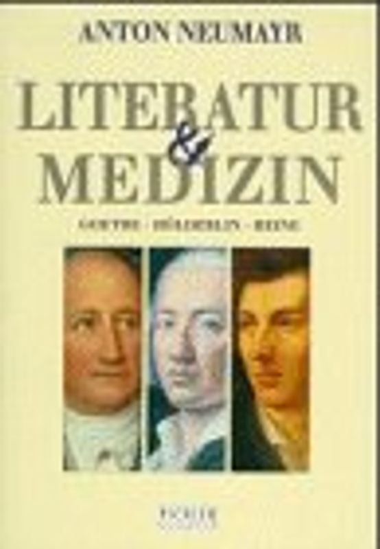 Literatur & Medizin. Goethe - Hölderlin - Heine
