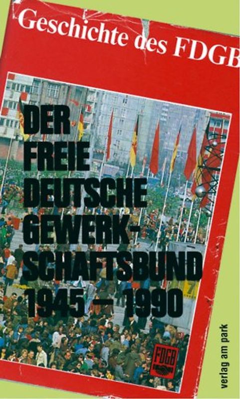 Der Freie Deutsche Gewerkschaftsbund 1945-1990