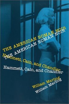 American Roman Noir: Hammett, Cain, and Chandler - Marling, William