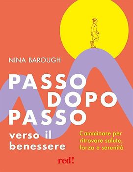 Passo dopo passo verso il benessere. Camminare per ritrovare salute, forza e serenità