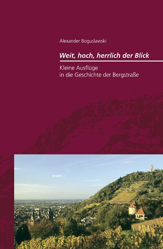 Kleine Ausflüge in die Geschichte der Bergstraße