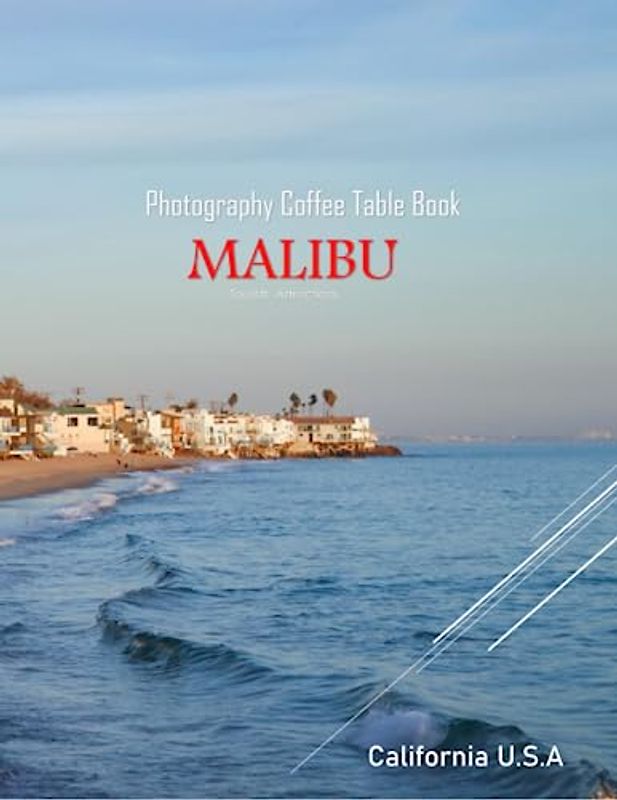 MALIBU California U.S.A Photography Coffee Table Book Tourists Attractions: A vibrant Tour to Malibu City,California U.S.A Photography Coffee Table ... Images (8.5"*11") Paperback.June 8,2023.