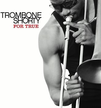 Trombone Shorty - For True