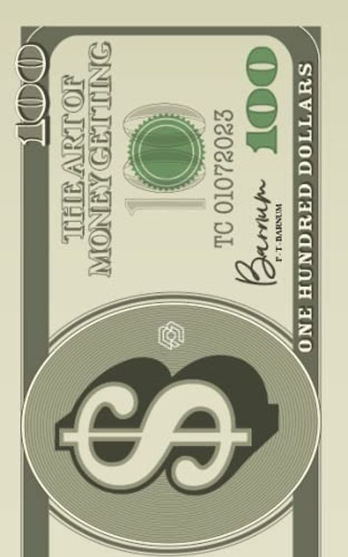 The Art of Money Getting: Timeless Lessons on Wealth Building from P.T. Barnum's Classic Guide | (Annotated)