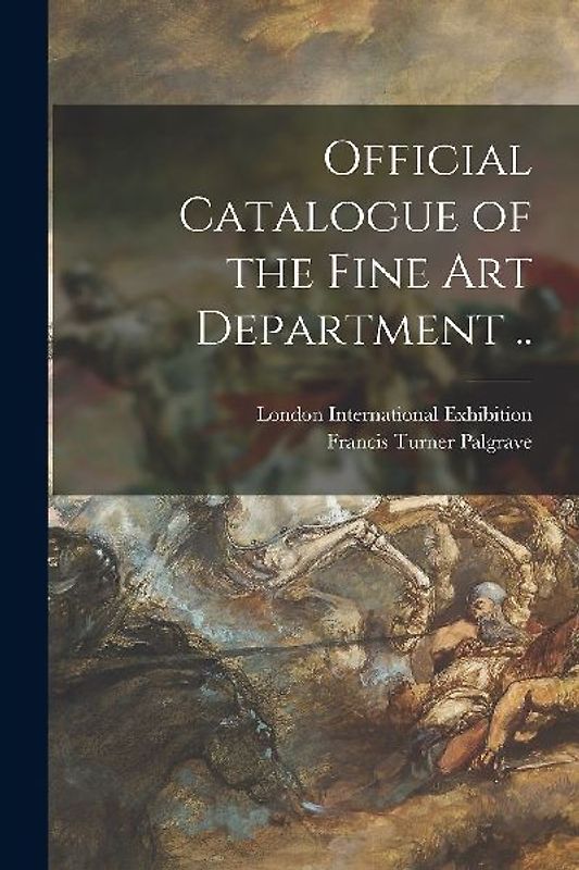 Official Catalogue of the Fine Art Department ..