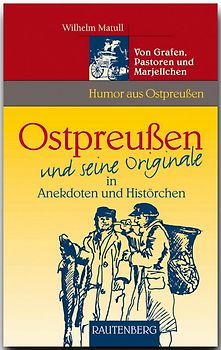 Ostpreußen und seine Originale in Anekdoten und Histörchen
