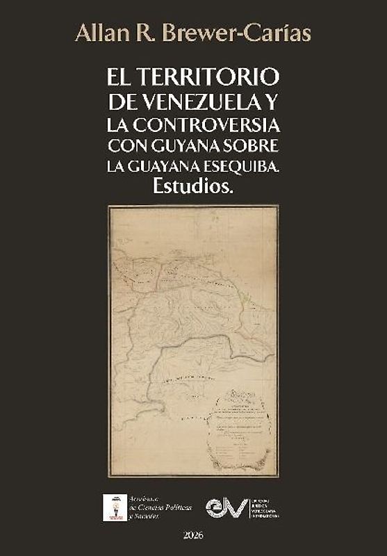 EL TERRITORIO DE VENEZUELA Y LA CONTROVERSIA CON GUYANA SOBRE LA GUAYANA ESEQUIBA