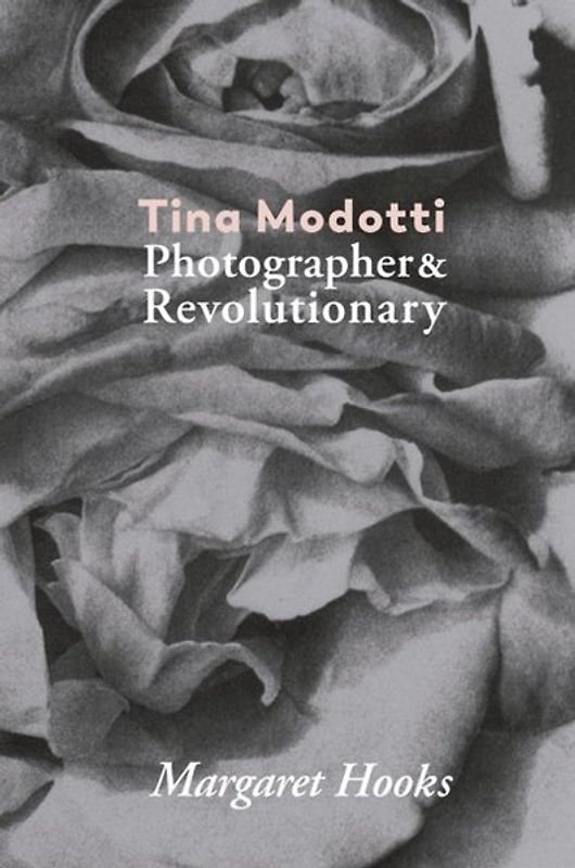 Tina Modotti. Photographer and Revolutionary