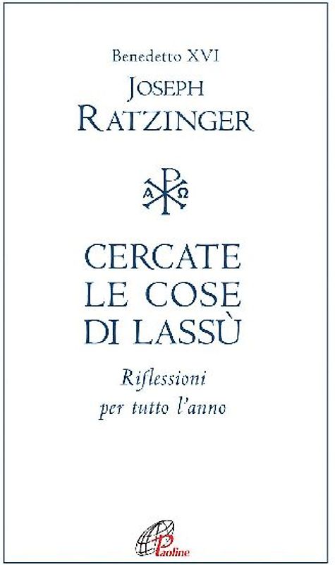 Cercate le cose di lassù. Riflessioni per tutto l'anno