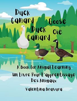 Duck Duck Goose Canard Canard Oie: A Book for Animal Learning Un Livre Pour L’apprentissage Des Animaux