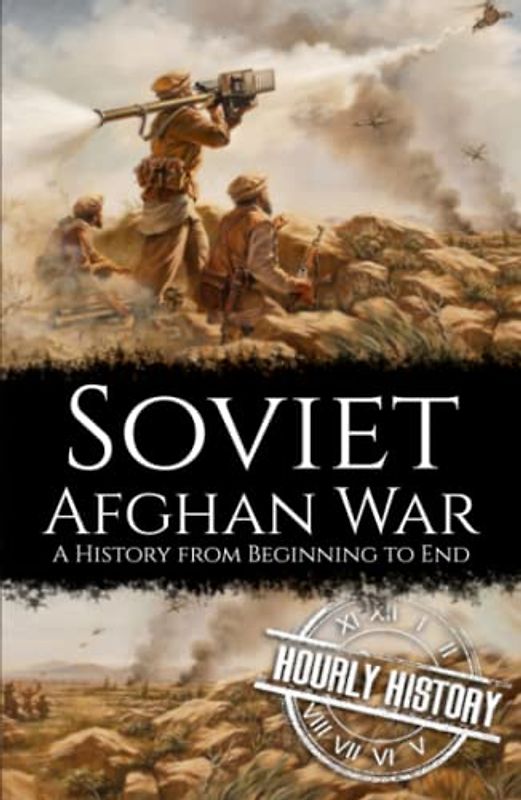 Soviet-Afghan War: A History from Beginning to End (The Cold War)