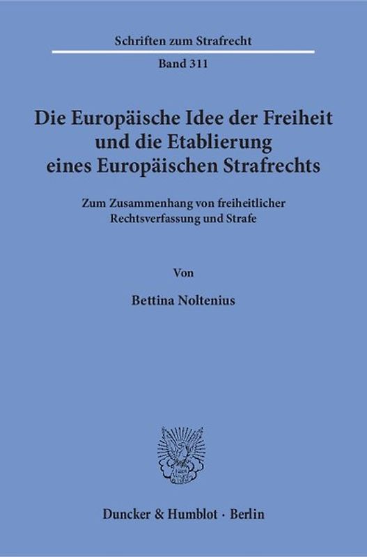 Die Europäische Idee der Freiheit und die Etablierung eines Europäischen Strafrechts.