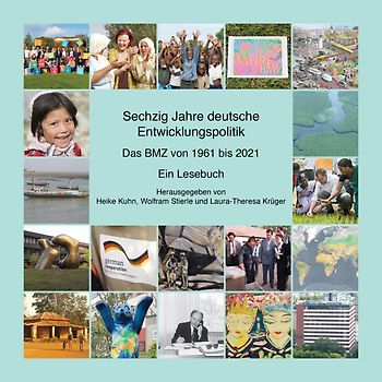 Sechzig Jahre deutsche Entwicklungspolitik – Das BMZ von 1961 bis 2021