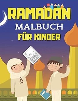 Ramadan Malbuch für Kinder: Islamisches Malbuch, Ramadan Kareem, Ein Islamisches Buch zum Ausmalen und Entspannen