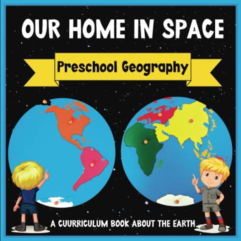 Our Home in Space: Preschool Geography: Geography Book for Kids Ages 3-6 | Complements Montessori Curriculum (Curriculum Song Books)