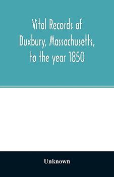 Vital records of Duxbury, Massachusetts, to the year 1850
