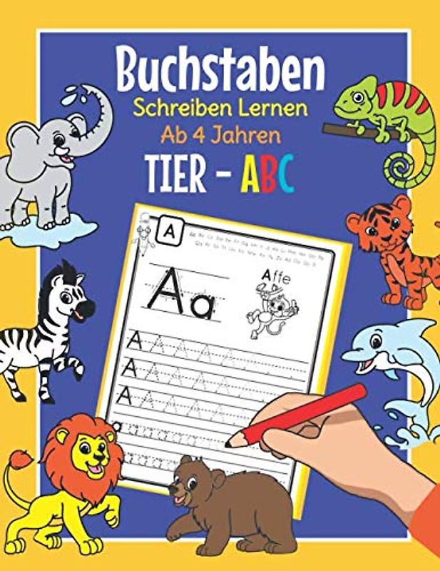 Buchstaben Schreiben Lernen Ab 4 Jahren - Tier ABC: Alphabet Übungsheft für Kindergarten, Vorschule und 1. Klasse | Spielend leicht Druckbuchstaben schreiben lernen | Mit Tieren zum Ausmalen