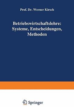 Betriebswirtschaftslehre: Systeme, Entscheidungen, Methoden