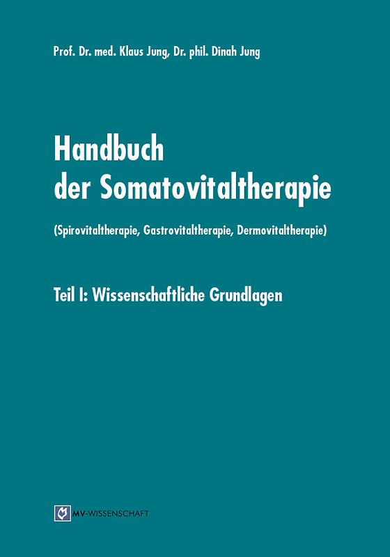Handbuch der Somatovitaltherapie (Spirovitaltherapie, Gastrovitaltherapie, Dermovitaltherapie). Teil I: Wissenschaftliche Grundlagen