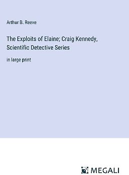 The Exploits of Elaine; Craig Kennedy, Scientific Detective Series
