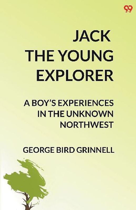 Jack The Young Explorer A Boy's Experiences In The Unknown Northwest