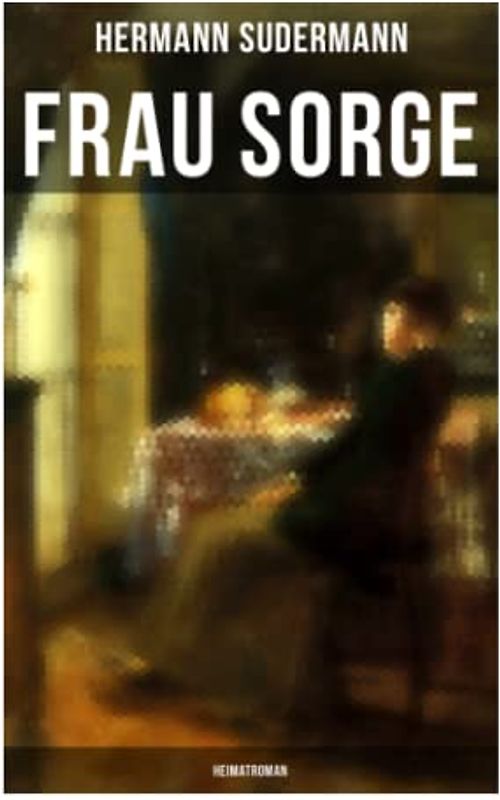 Frau Sorge: Heimatroman