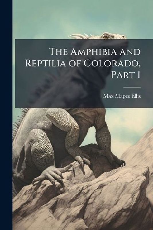The Amphibia and Reptilia of Colorado, Part 1