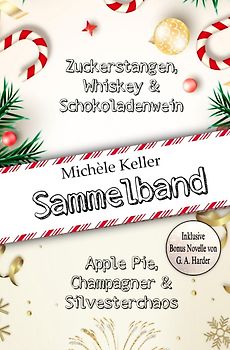 Zuckerstangen, Whiskey und Schokoladenwein &amp; Apple Pie, Champagner und Silvesterchaos Sammelband