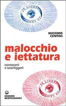 Malocchio e iettatura. Conoscerli e sconfiggerli