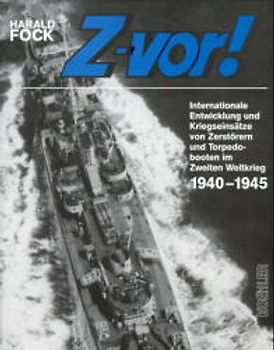 Z-vor! II. Internationale Entwicklung und Kriegseinsätze von Zerstörern und Torpedobooten im Zweiten Weltkrieg 1940 bis 1945