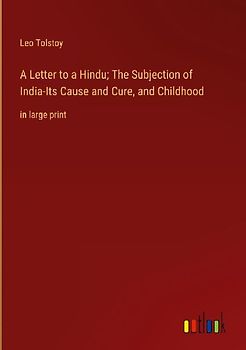 A Letter to a Hindu; The Subjection of India-Its Cause and Cure, and Childhood
