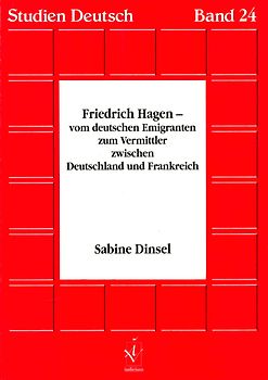 Friedrich Hagen - vom deutschen Emigranten zum Vermittler zwischen Deutschland und Frankreich