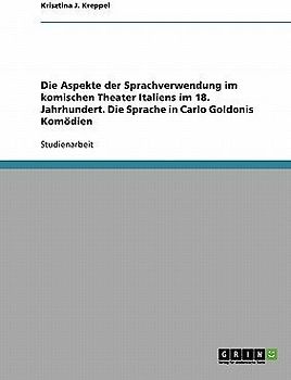 Die Aspekte der Sprachverwendung im komischen Theater Italiens im 18. Jahrhundert. Die Sprache in Carlo Goldonis Komödien