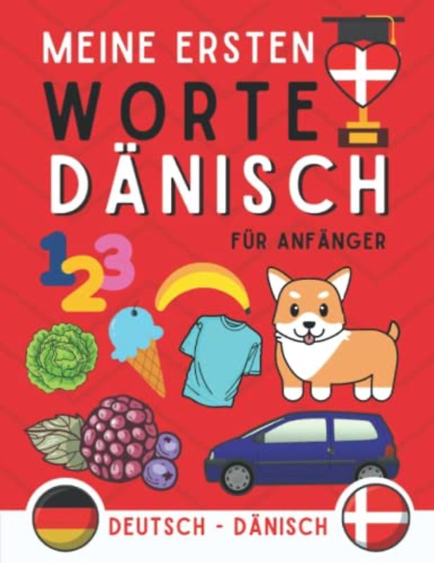 Meine ersten worte auf dänisch: dänisch lernen für Anfänger (Kinder und Erwachsene) Zweisprachiges Buch (Deutsch-dänisch)