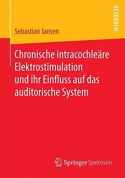 Chronische intracochleäre Elektrostimulation und ihr Einfluss auf das auditorische System