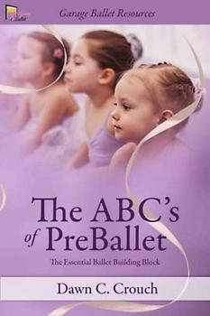 The ABC's of PreBallet: The Essential Ballet Building Block