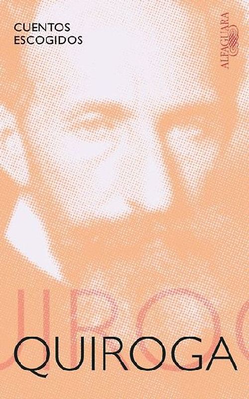Cuentos Escogidos. Horacio Quiroga / Selected Stories: Horacio Quiroga