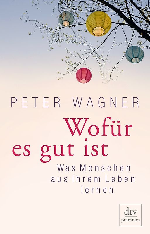 Wofür es gut ist. Was Menschen aus ihrem Leben lernen