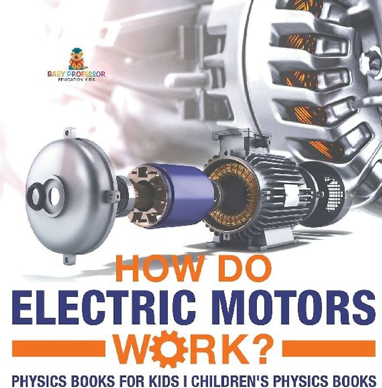 How Do Electric Motors Work? Physics Books for Kids | Children's Physics Books