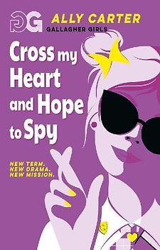 Gallagher Girls: Cross My Heart and Hope To Spy