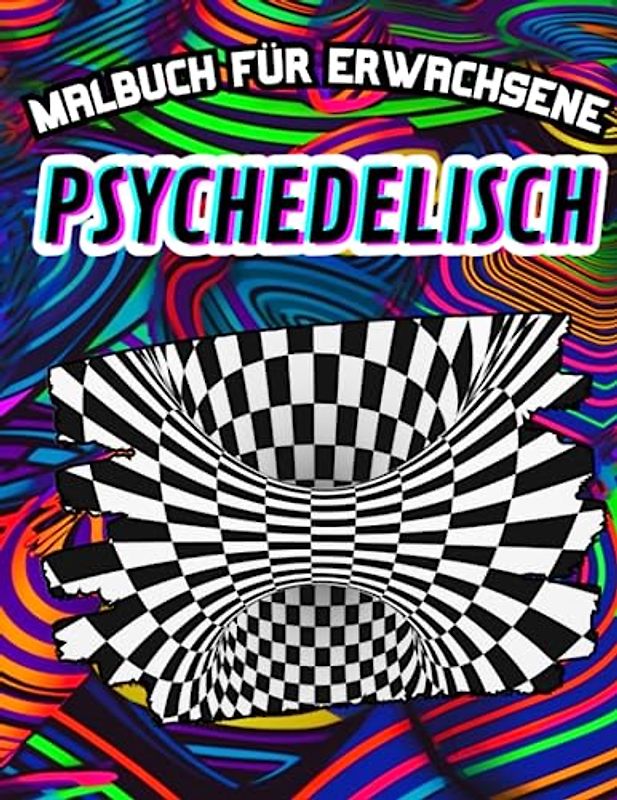Psychedelisch: Malbuch für Erwachsene: Erkunden Sie die faszinierende Verschmelzung von Kunst und Therapie, während Sie in diese psychedelische Welt eintauchen, in diesem Farbenbuch für Erwachsene